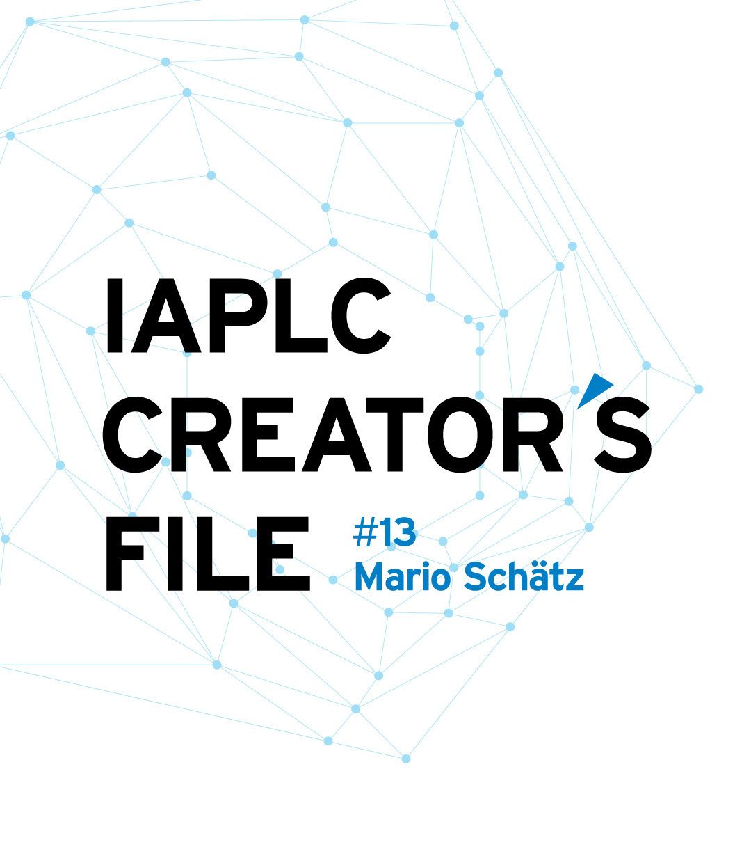 IAPLC CREATOR’S FILE #13 Mario Schätz