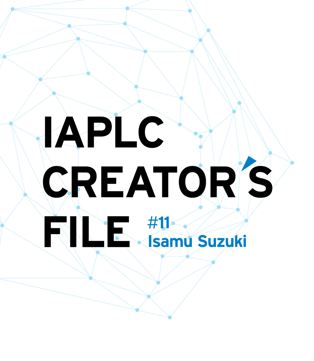 IAPLC CREATOR’S FILE #11 Isamu Suzuki